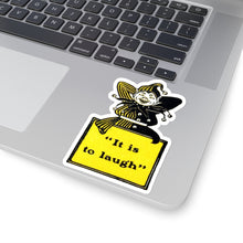 Load image into Gallery viewer, It is to Laugh ~ Sticker