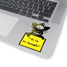 Load image into Gallery viewer, It is to Laugh ~ Sticker
