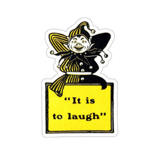 Load image into Gallery viewer, It is to Laugh ~ Sticker